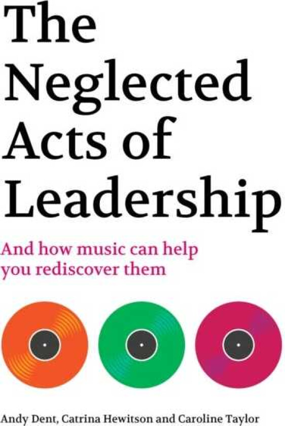 The Neglected Acts of Leadership And how music can help you rediscover them