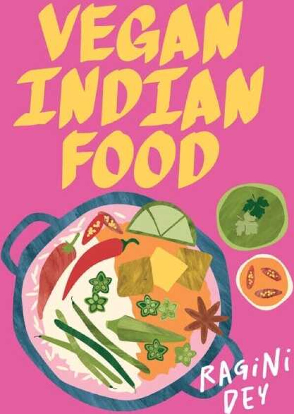 Vegan Indian Food Over 80 PlantBased Recipes for Every Occasion