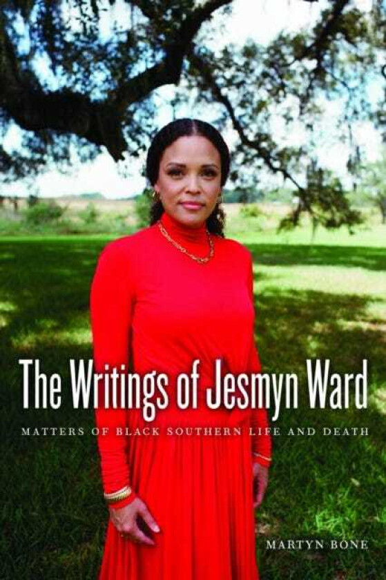 The Writings of Jesmyn Ward Matters of Black Southern Life and Death