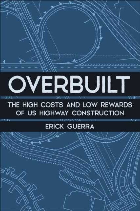 Overbuilt The High Costs and Low Rewards of Us Highway Construction
