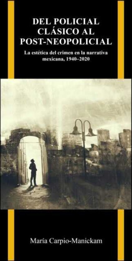 Del policial clasico al postneopolicial La estetica del crimen en la narrativa mexicana, 19402020