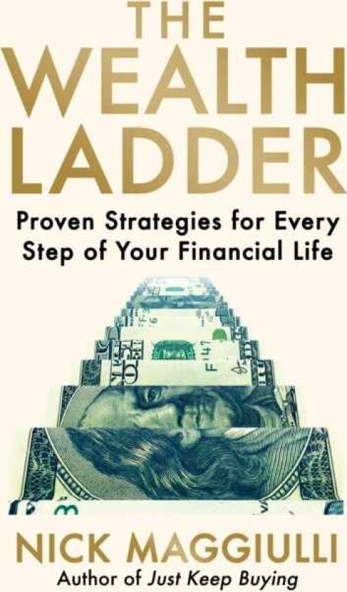 The Wealth Ladder Proven Strategies for Every Step of Your Financial Life
