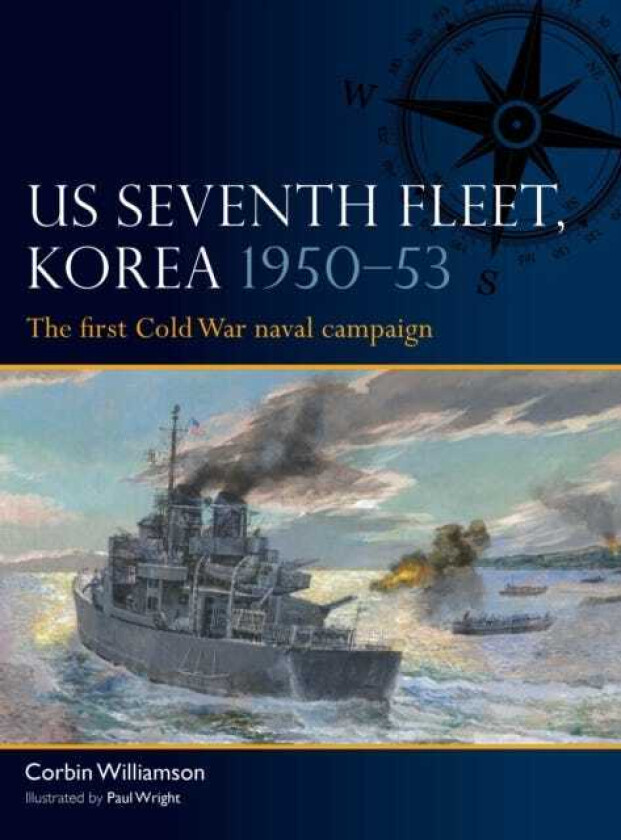 US Seventh Fleet, Korea 1950–53  The first Cold War naval campaign