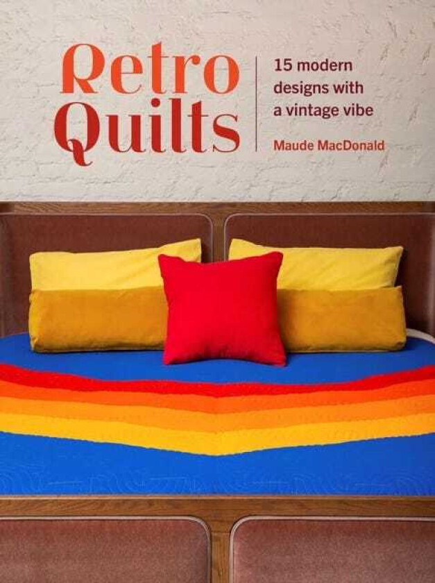 Retro Quilts 15 Modern Designs with a Vintage Vibe