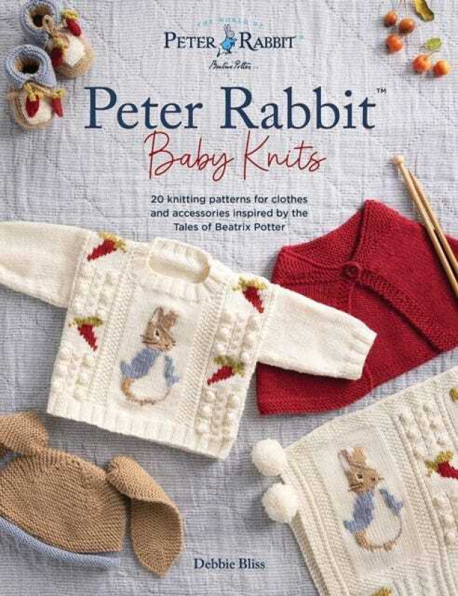 Peter Rabbit™ Baby Knits 20 Knitting Patterns for Clothes and Accessories Inspired by the Tales of Beatrix Potter
