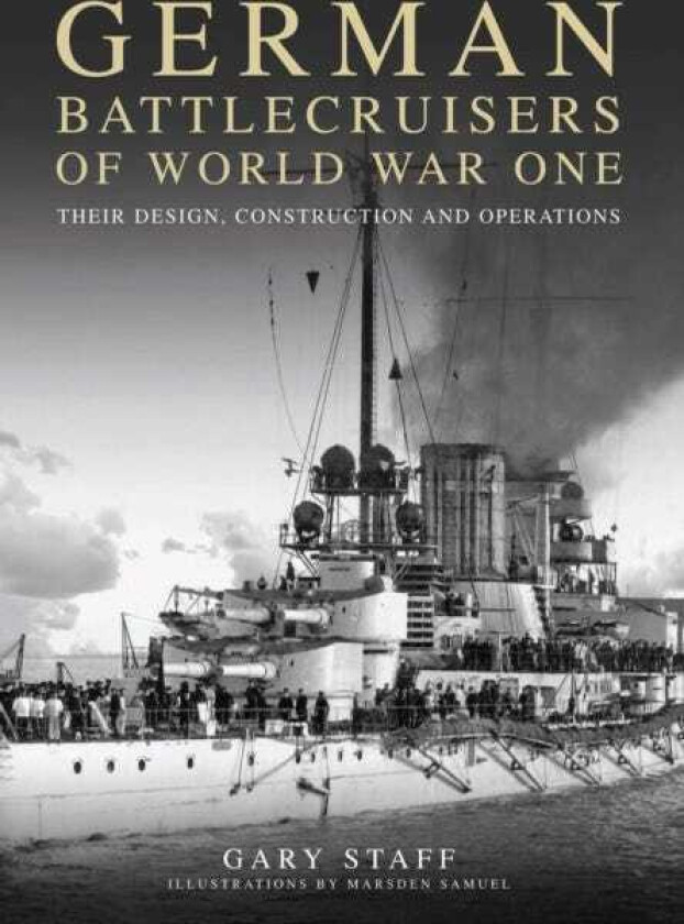 German Battlecruisers of World War One Their Design, Construction and Operations
