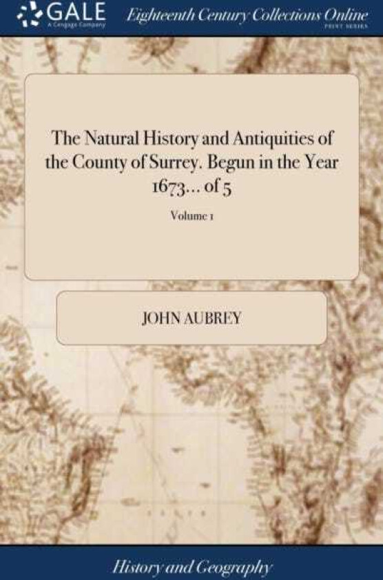 The Natural History and Antiquities of the County of Surrey. Begun in the Year 1673... of 5; Volume 1