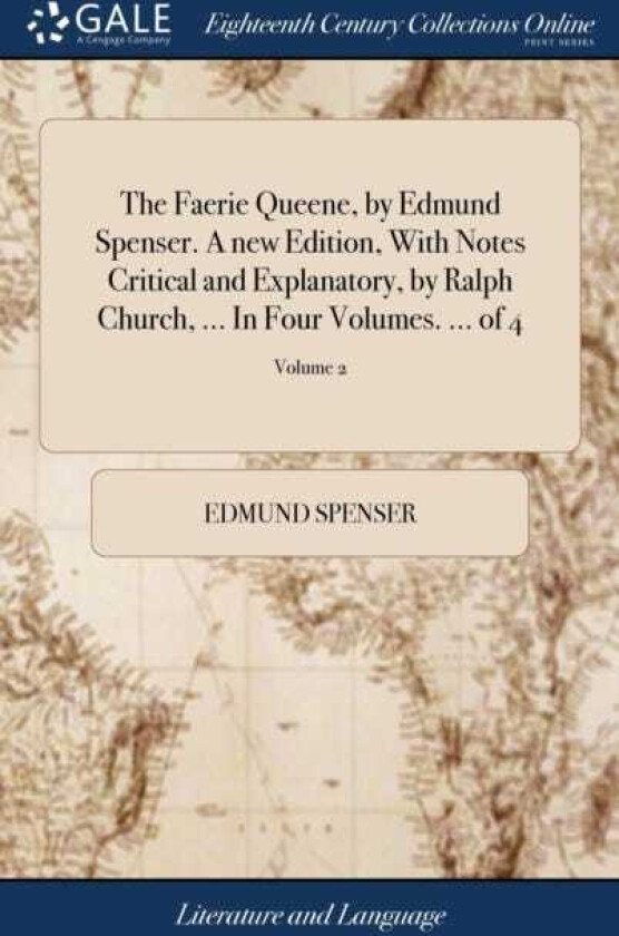The Faerie Queene, by Edmund Spenser. A new Edition, With Notes Critical and Explanatory, by Ralph Church, ... In Four Volumes. ... of 4; Volume 2