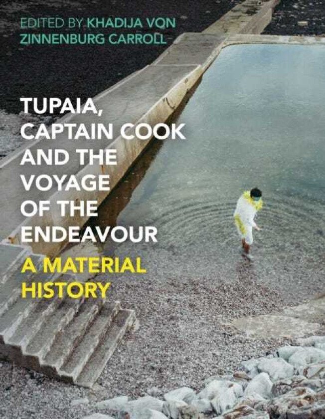 Tupaia, Captain Cook and the Voyage of the Endeavour A Material History