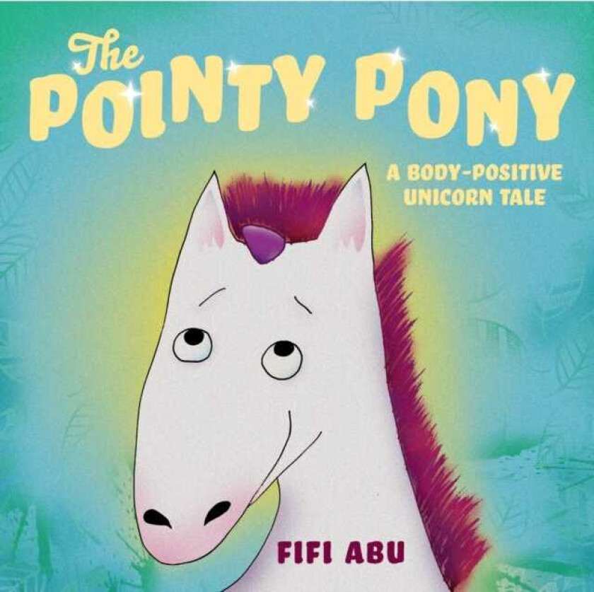 The Pointy Pony A BodyPositive Unicorn Tale