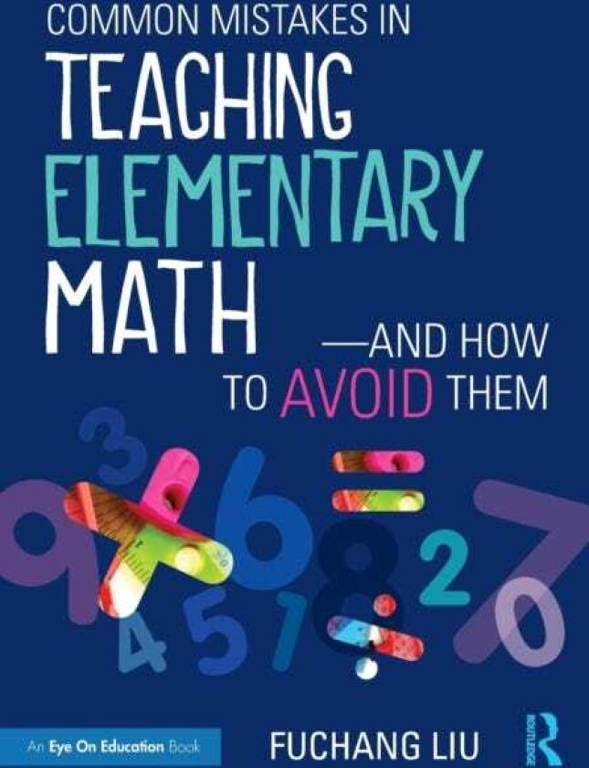 Common Mistakes in Teaching Elementary Math—And How to Avoid Them