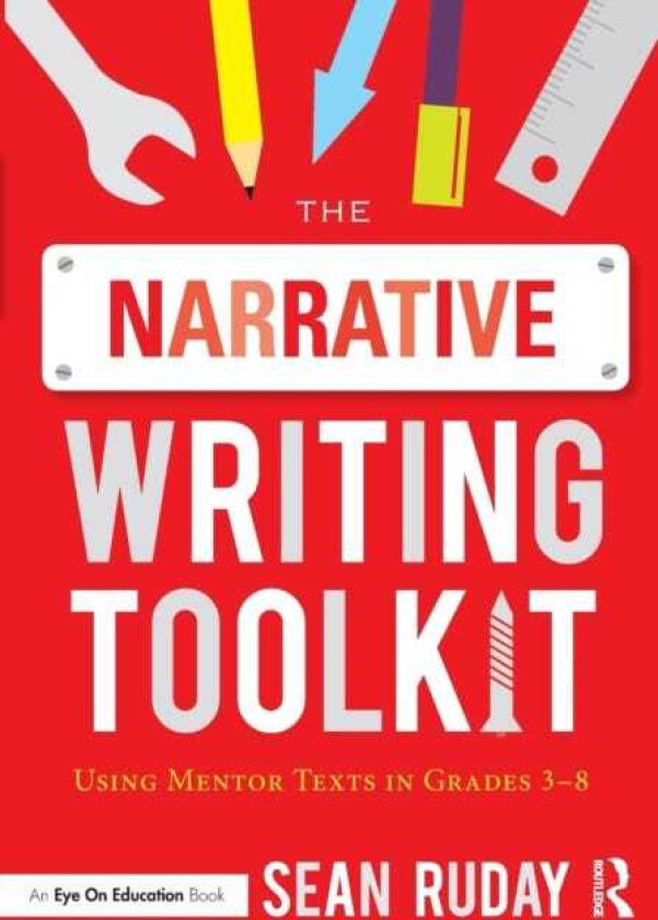 The Narrative Writing Toolkit Using Mentor Texts in Grades 38