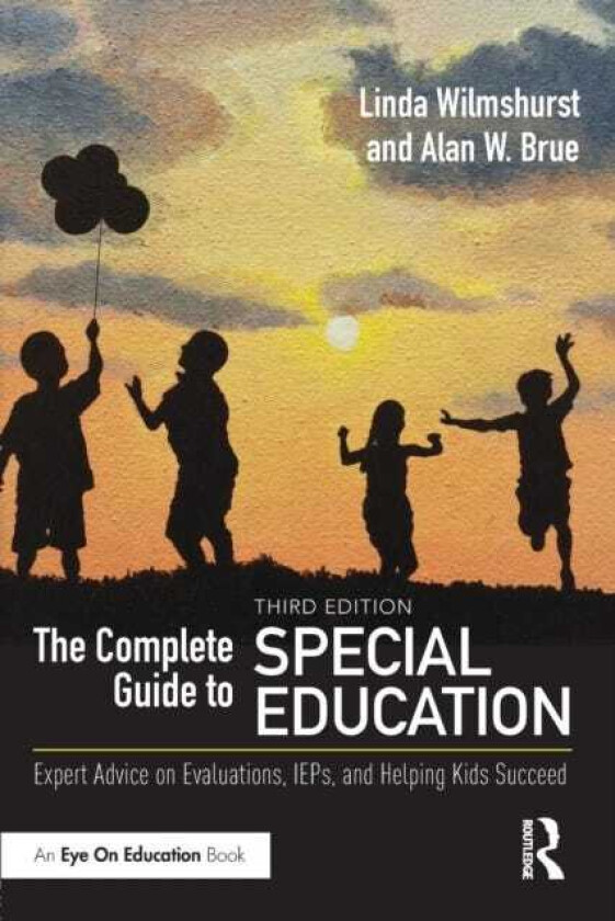 The Complete Guide to Special Education Expert Advice on Evaluations, IEPs, and Helping Kids Succeed