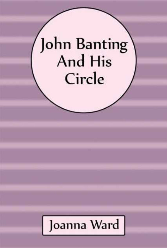 John Banting and His Circle
