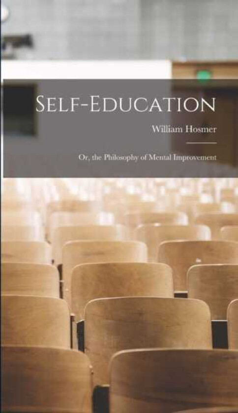 SelfEducation Or, the Philosophy of Mental Improvement