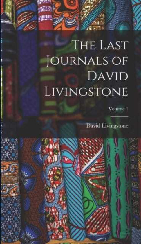 The Last Journals of David Livingstone; Volume 1