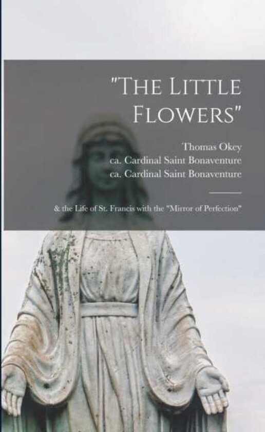 The Little Flowers & the Life of St. Francis With the "Mirror of Perfection"