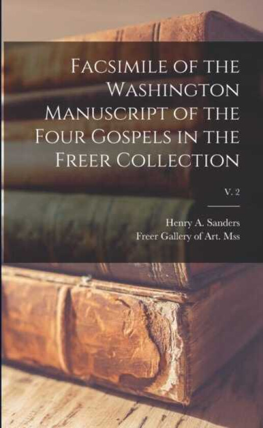 Facsimile of the Washington Manuscript of the Four Gospels in the Freer Collection; v. 2