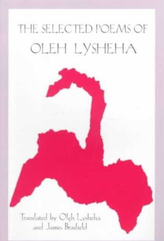 The Selected Poems of Oleh Lysheha Translated by the Author and James Brasfield