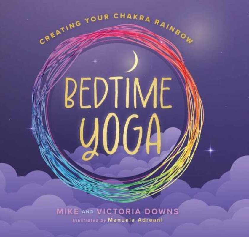 Bedtime Yoga Creating Your Chakra Rainbow