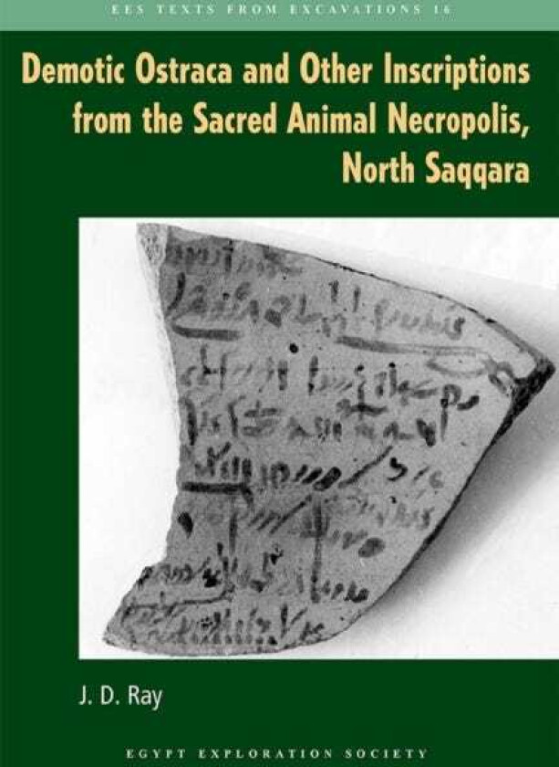 Demotic Ostraca and Other Inscriptions from the Sacred Animal Necropolis, North Saqqara
