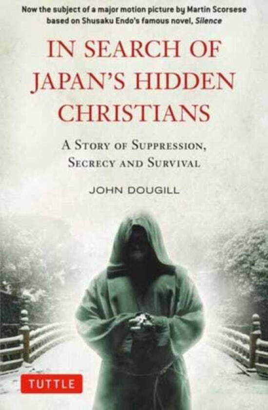 In Search of Japan's Hidden Christians A Story of Suppression, Secrecy and Survival
