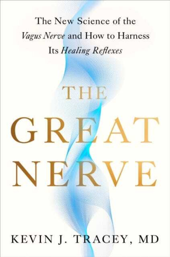 The Great Nerve The New Science of the Vagus Nerve and How to Harness Its Healing Reflexes