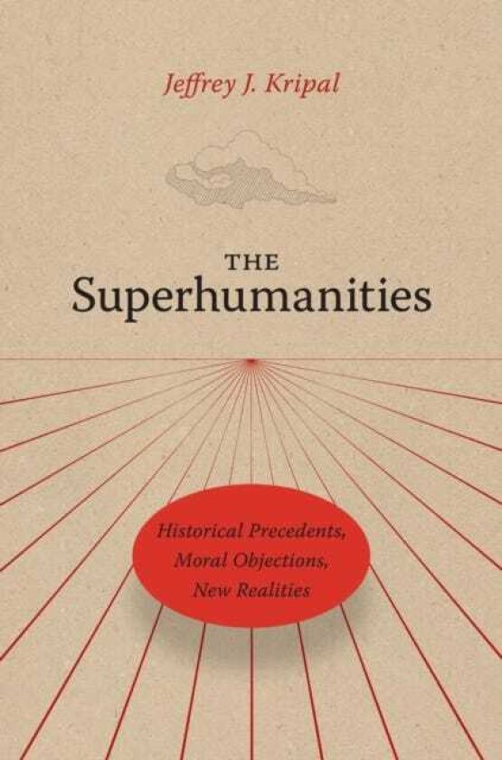 The Superhumanities Historical Precedents, Moral Objections, New Realities