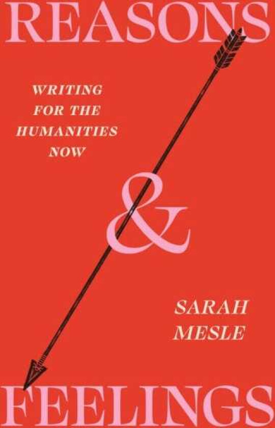 Reasons and Feelings Writing for the Humanities Now