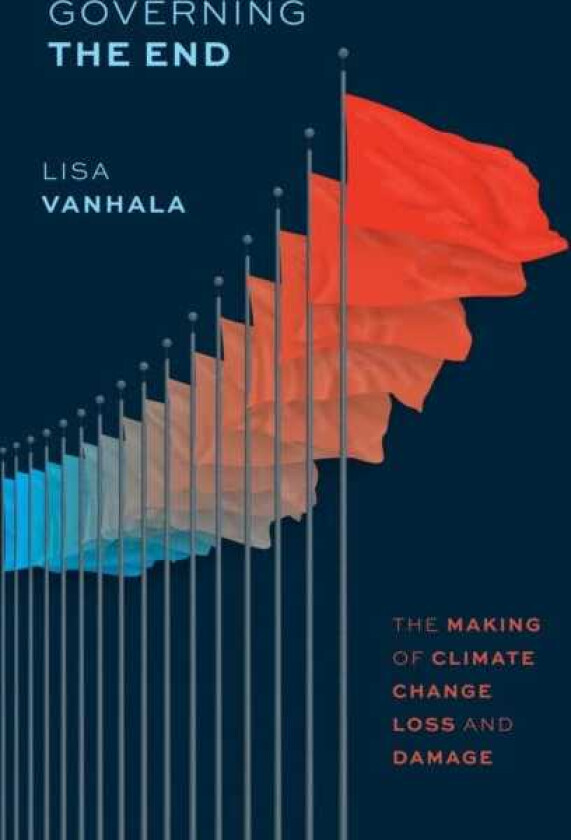 Governing the End The Making of Climate Change Loss and Damage