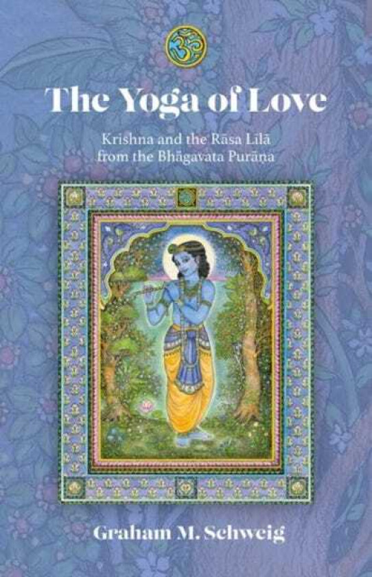The Yoga of Love Krishna and the Rasa Lila from the Bhagavata Purana