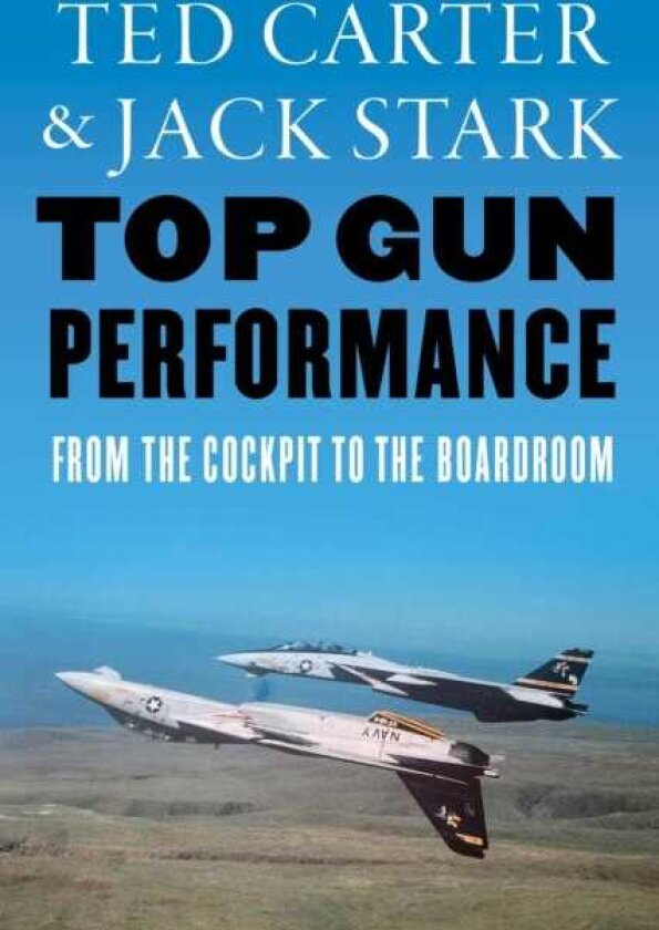 Top Gun Performance From the Cockpit to the Boardroom