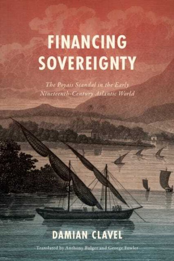 Financing Sovereignty The Poyais Scandal in the Early NineteenthCentury Atlantic World