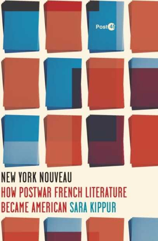 New York Nouveau How Postwar French Literature Became American