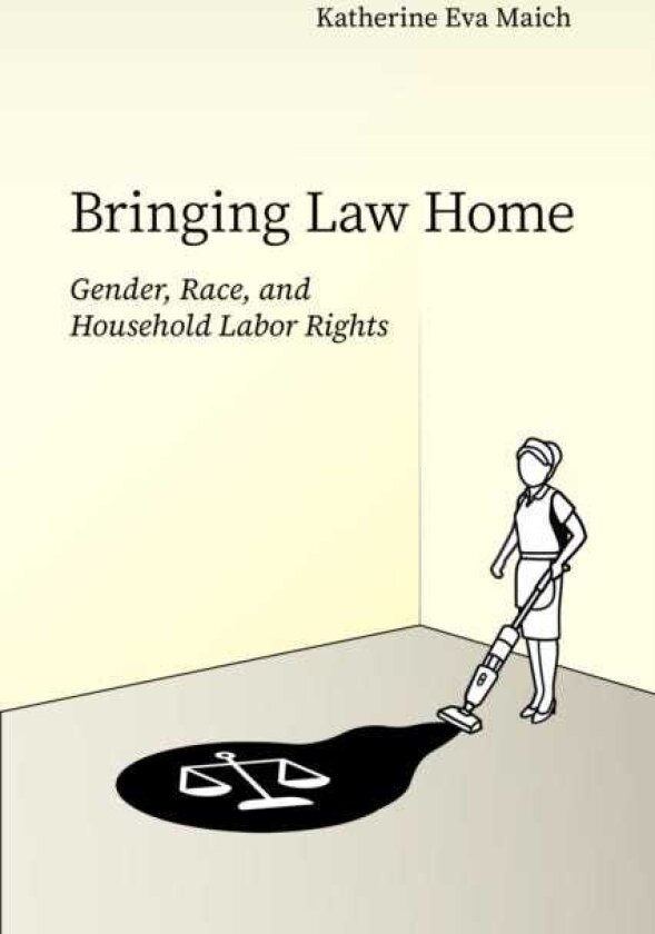Bringing Law Home Gender, Race, and Household Labor Rights