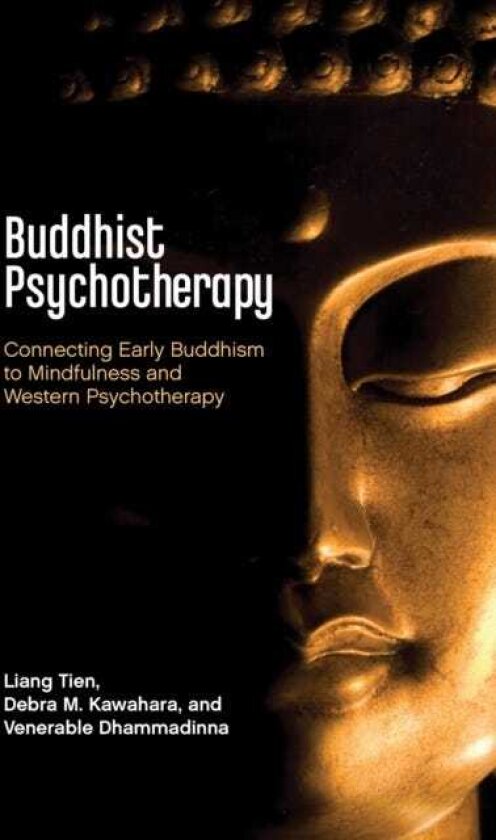 Buddhist Psychotherapy Connecting Early Buddhism to Mindfulness and Western Psychotherapy
