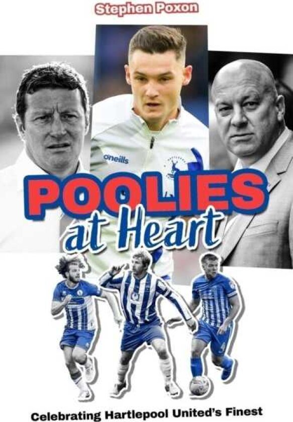 Poolies at Heart Celebrating Hartlepool United's Finest
