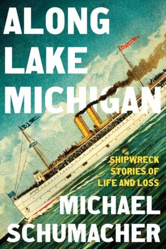 Along Lake Michigan Shipwreck Stories of Life and Loss