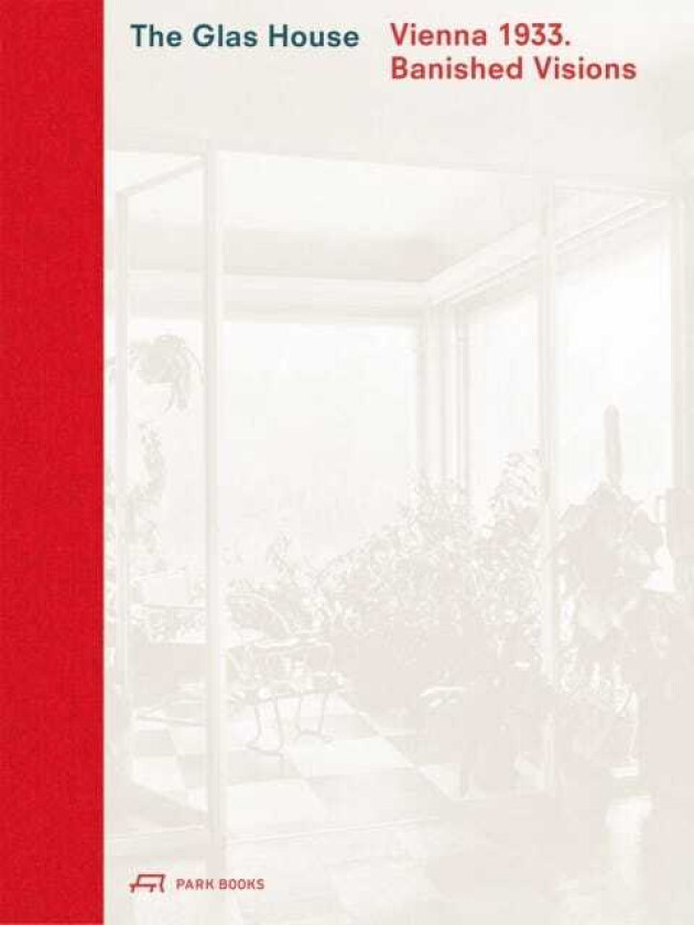 The Glas House Vienna 1933. Banished Visions