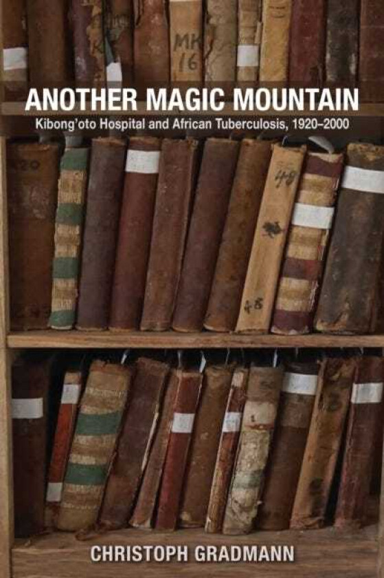 Another Magic Mountain  Kibong'oto Hospital and African Tuberculosis, 1920–2000