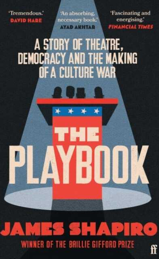 The Playbook A Story of Theatre, Democracy and the Making of a Culture War
