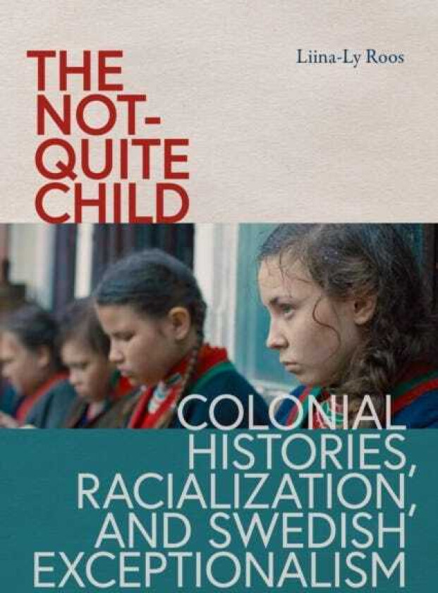 The NotQuite Child Colonial Histories, Racialization, and Swedish Exceptionalism
