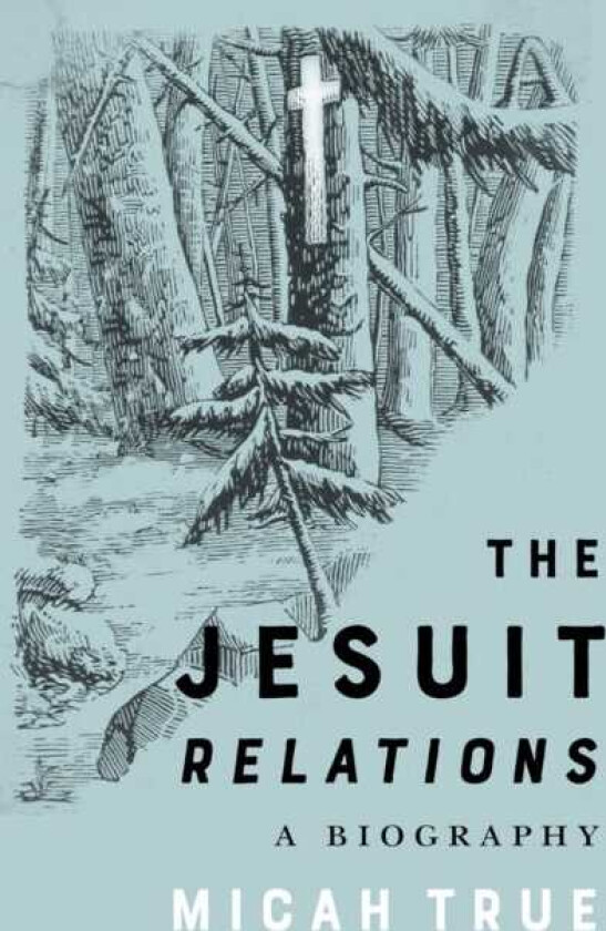 The Jesuit "Relations" A Biography