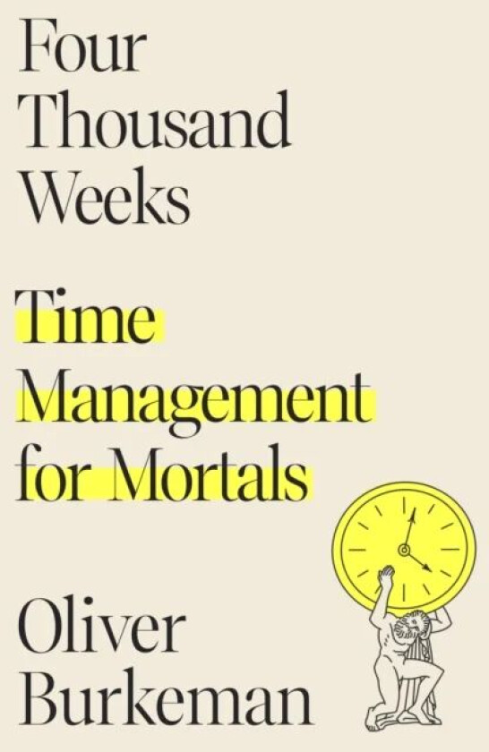 Four Thousand Weeks av Oliver Burkeman