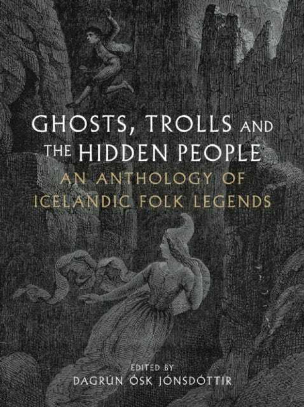Ghosts, Trolls and the Hidden People An Anthology of Icelandic Folk Legends