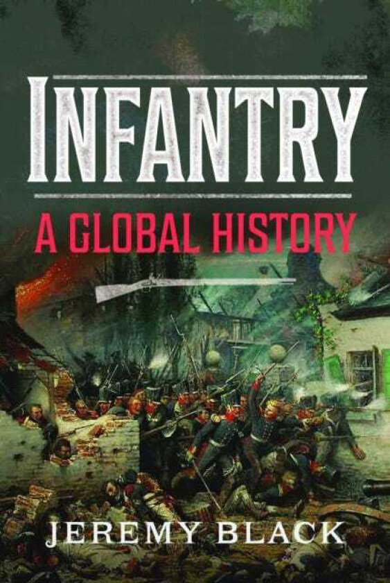 Infantry A Global History