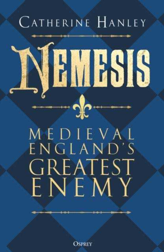 Nemesis Medieval England's Greatest Enemy