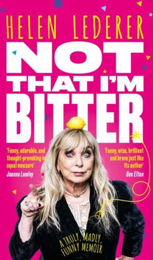 Not That I'm Bitter A Truly, Madly, Funny Memoir