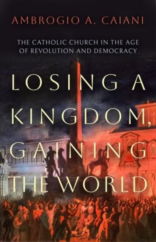 Losing a Kingdom, Gaining the World av Ambrogio A. (University of Kent UK) Caiani