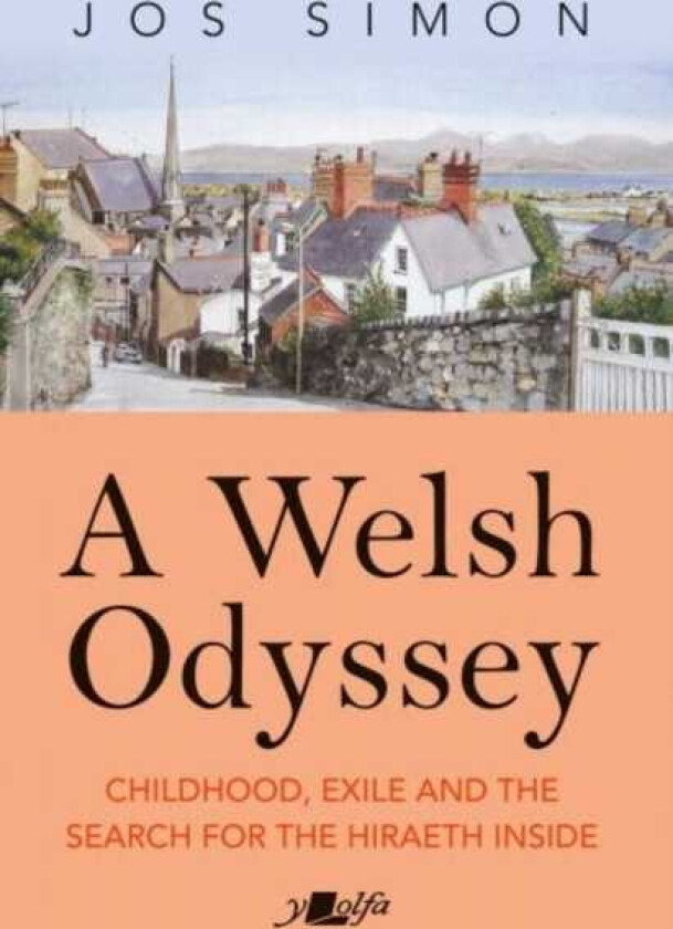 A Welsh Odyssey Growing up in, away from and back towards North Wales